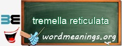 WordMeaning blackboard for tremella reticulata